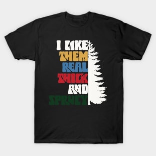 I Like Them Thick And Sprucy v3 T-Shirt